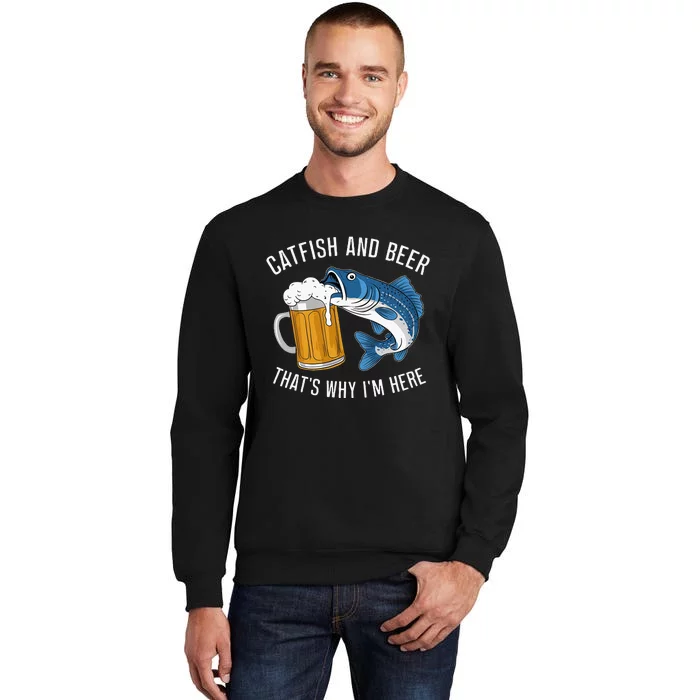 Catfish Fishing Catfish & Beer ThatS Why IM Here Flathead Tall Sweatshirt