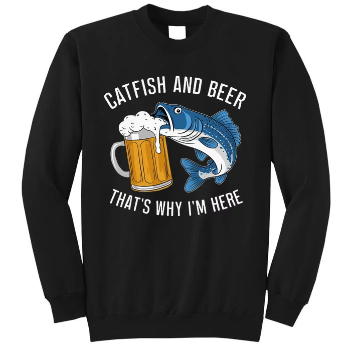 Catfish Fishing Catfish & Beer ThatS Why IM Here Flathead Tall Sweatshirt