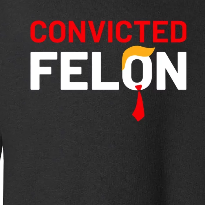 Convicted Felon Toddler Sweatshirt