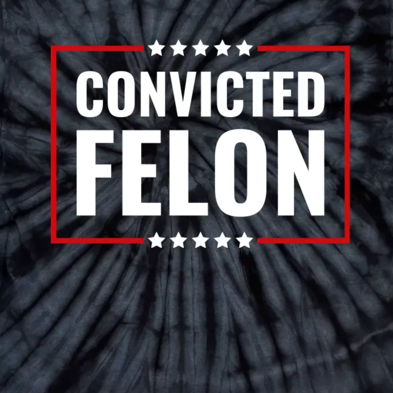 Convicted Felon Tie-Dye T-Shirt