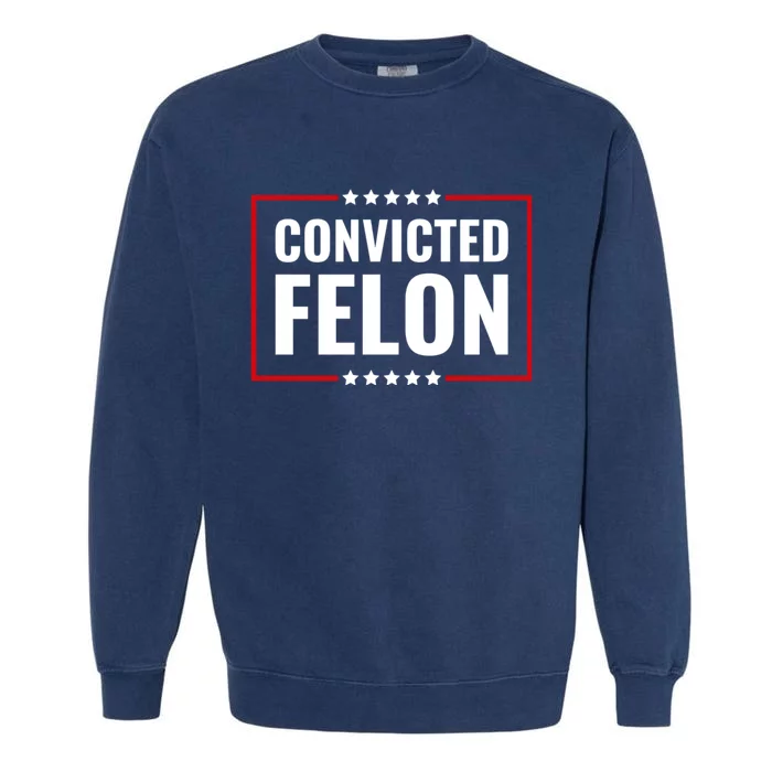 Convicted Felon Garment-Dyed Sweatshirt