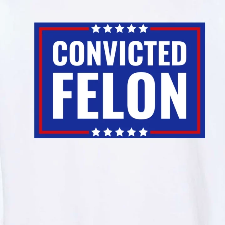 Convicted Felon Garment-Dyed Sweatshirt