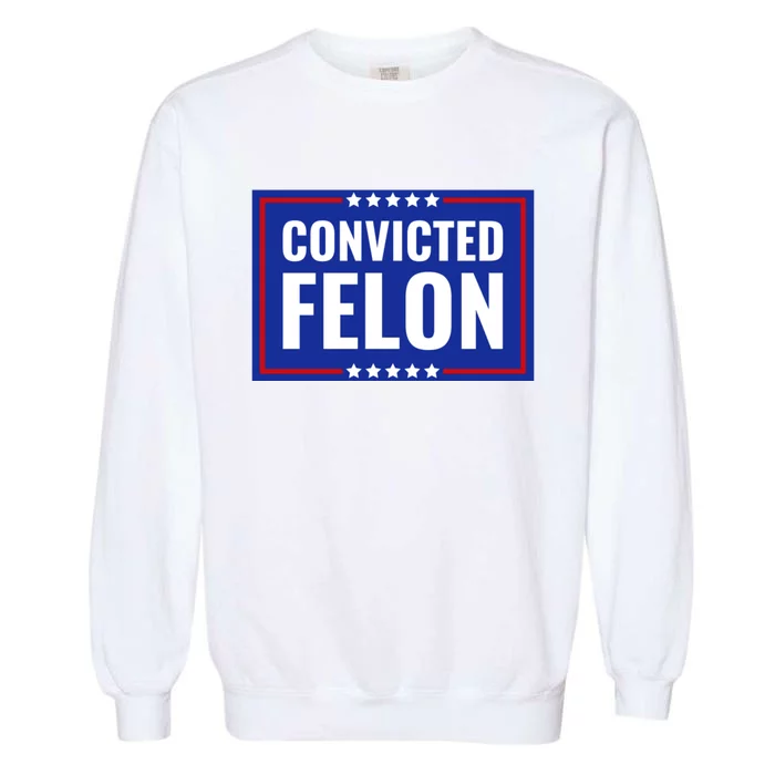 Convicted Felon Garment-Dyed Sweatshirt