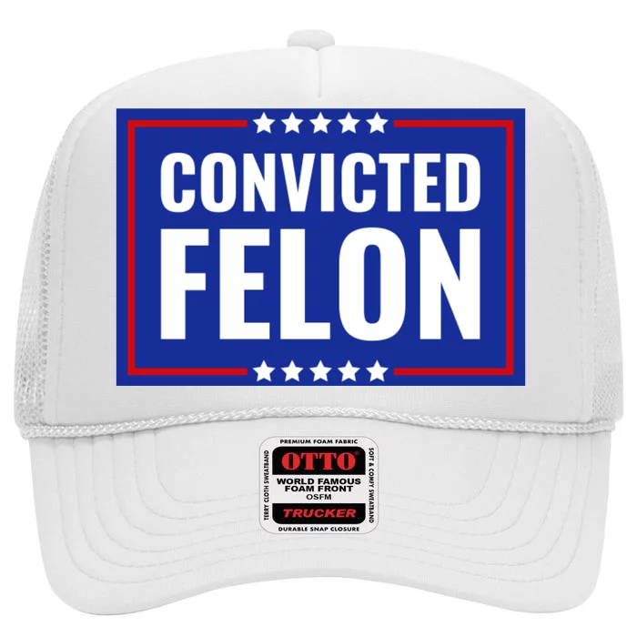 Convicted Felon High Crown Mesh Trucker Hat