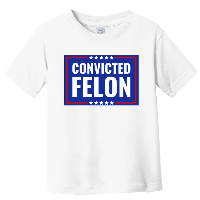 Convicted Felon Toddler T-Shirt