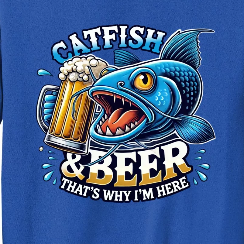 Catfish Fishing Catfish And Beer ThatS Why IM Here Funny Gift Tall Sweatshirt