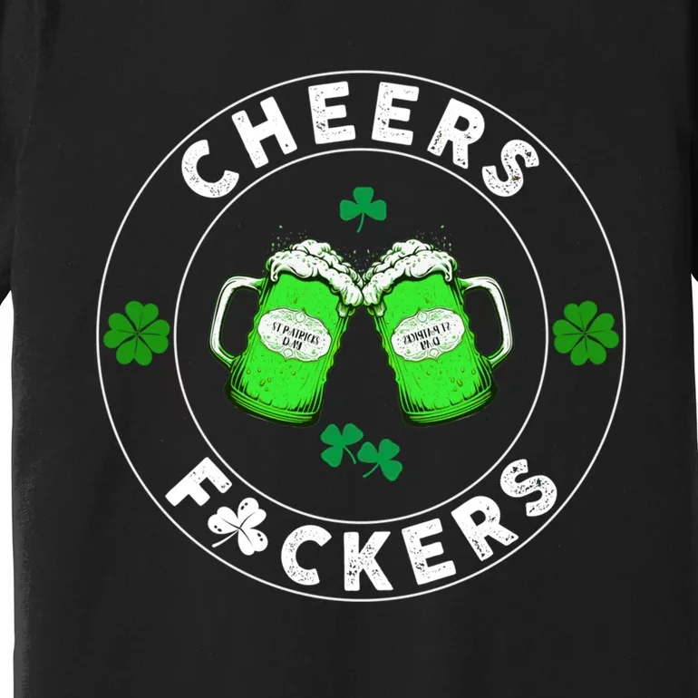 Cheers F ckers St Patricks Day Beer Drinking Mugs Irish Premium T-Shirt