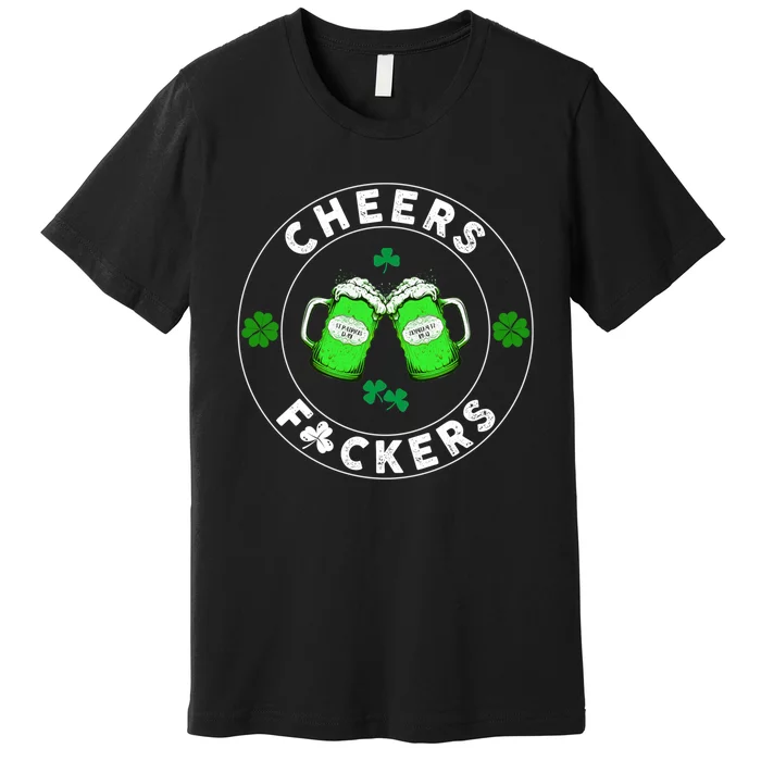 Cheers F ckers St Patricks Day Beer Drinking Mugs Irish Premium T-Shirt