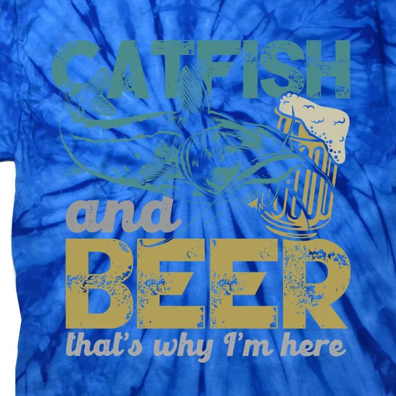 Catfish Fishing Catfish And Beer ThatS Why IM Here Flathead Gift Tie-Dye T-Shirt