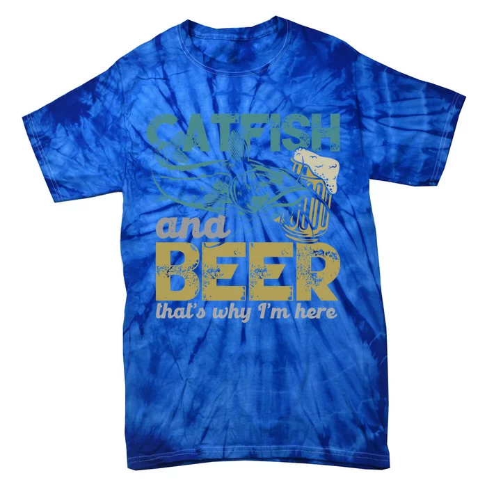 Catfish Fishing Catfish And Beer ThatS Why IM Here Flathead Gift Tie-Dye T-Shirt