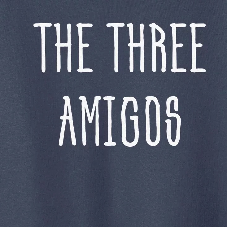 Cute Funny Cinco De Mayo The Three Amigos Gift Toddler T-Shirt