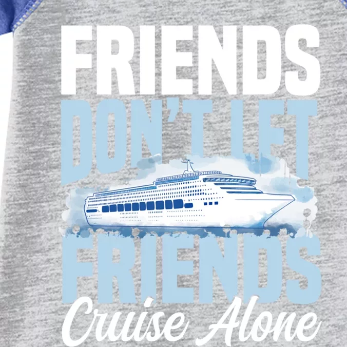 Cruising Friends Dont Let Friends Cruise Alone Vacation Meaningful Gift Infant Baby Jersey Bodysuit