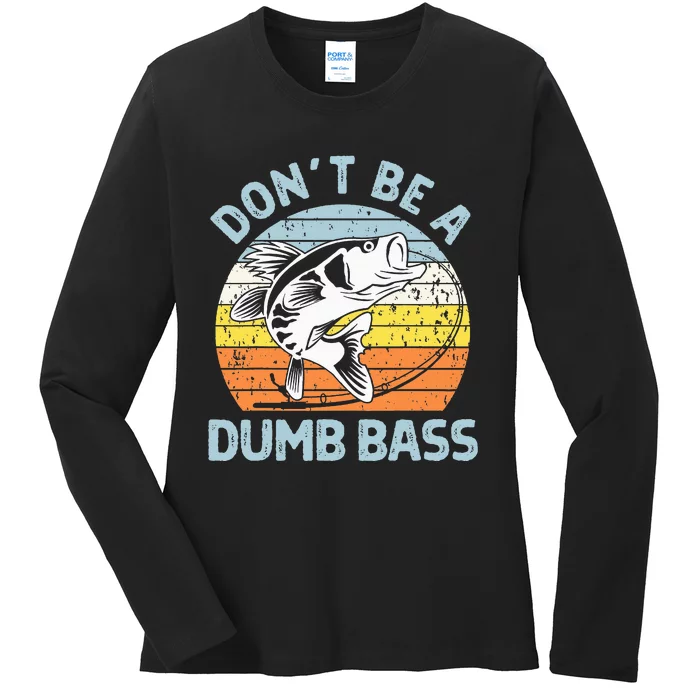 Classic Funny Dont Be A Dumb Bass Adult Humor Dad Fishing Ladies Long Sleeve Shirt