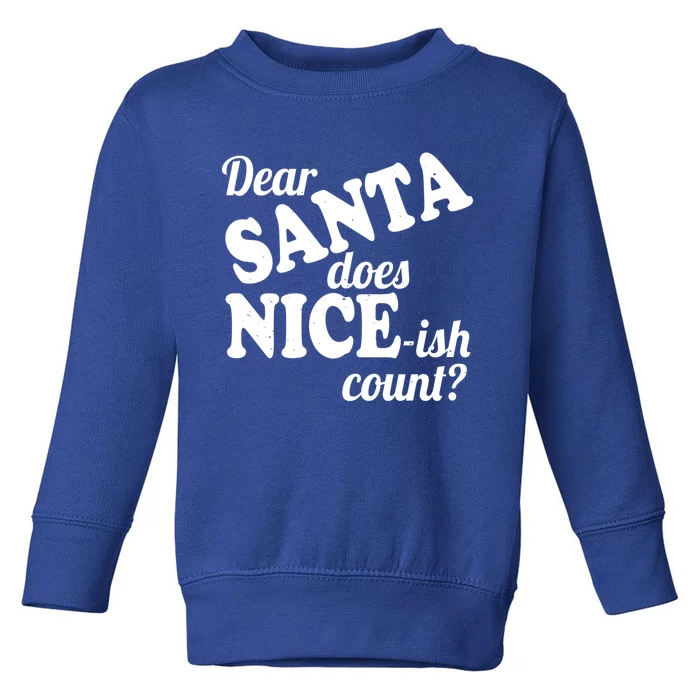 Christmas Funny Dear Santa Does NiceIsh Count Gift Toddler Sweatshirt