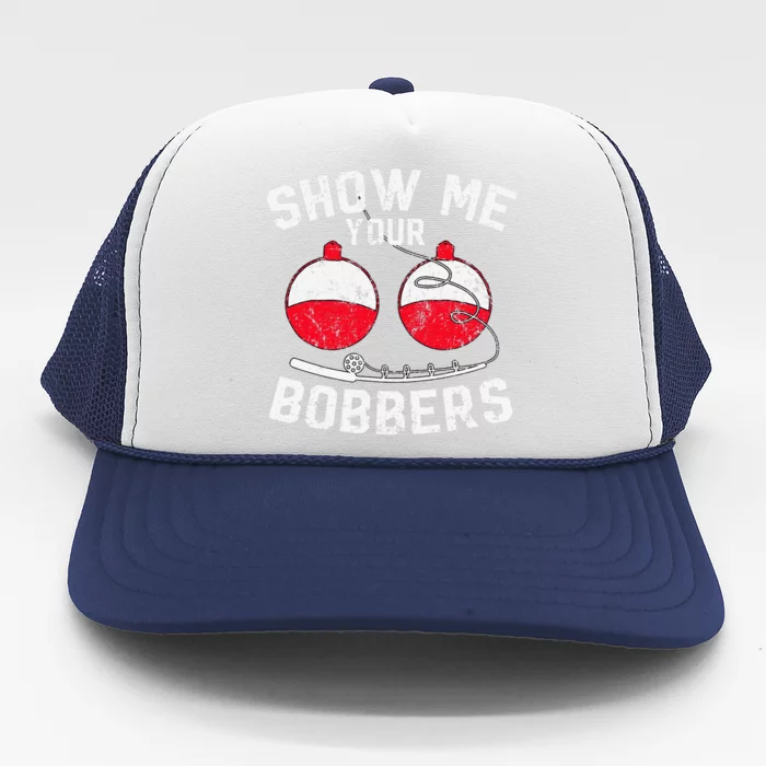 Cute Fathers Days Funny Show Me Your Bobbers Cool Fishing Trucker Hat