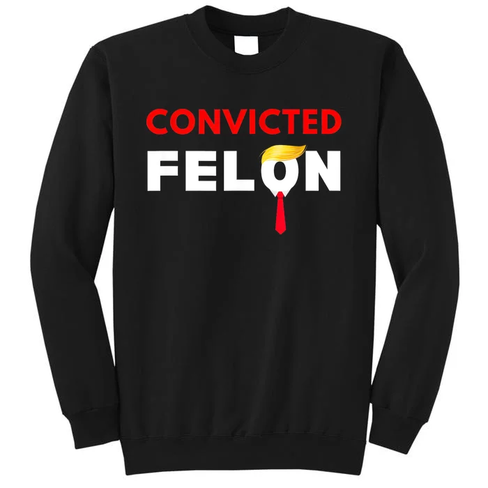 Convicted Felon Donald Trump Guilty Lock Him Up Trump Prison Tall Sweatshirt