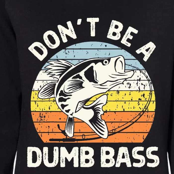 Classic Funny Dont Be A Dumb Bass Adult Humor Dad Fishing Womens California Wash Sweatshirt