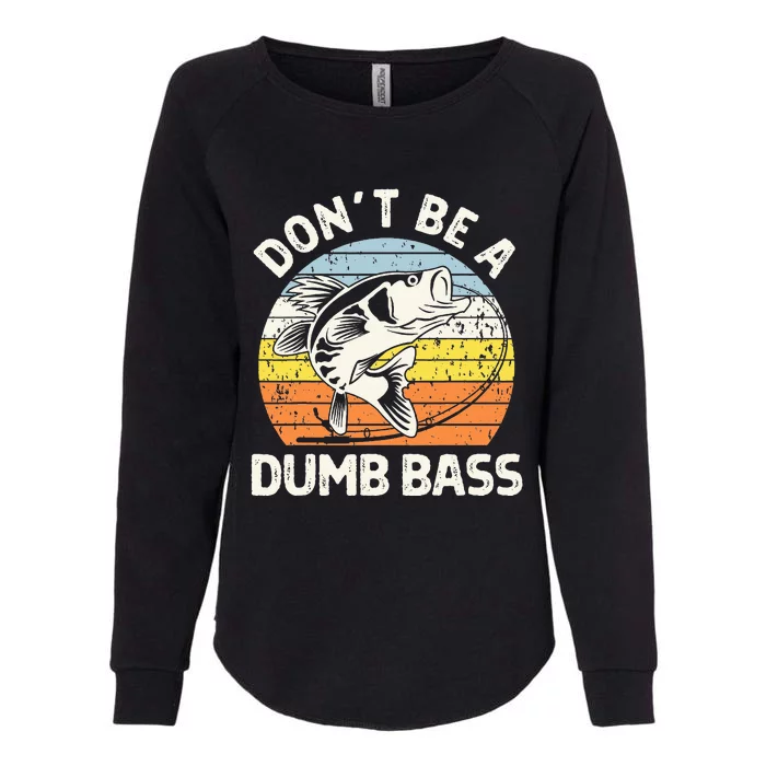 Classic Funny Dont Be A Dumb Bass Adult Humor Dad Fishing Womens California Wash Sweatshirt