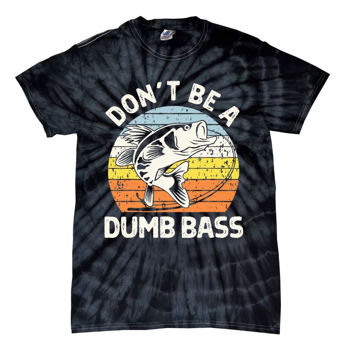 Classic Funny Dont Be A Dumb Bass Adult Humor Dad Fishing Tie-Dye T-Shirt