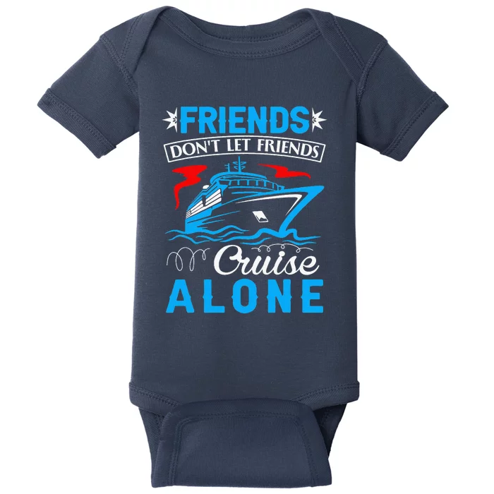 Cute Friends Don't Let Friends Cruise Alone Cruising Baby Bodysuit