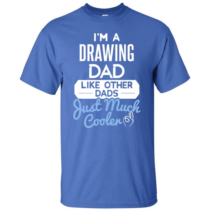 Cool Fathers Day Funny Gift Drawing Dad Gift Tall T-Shirt