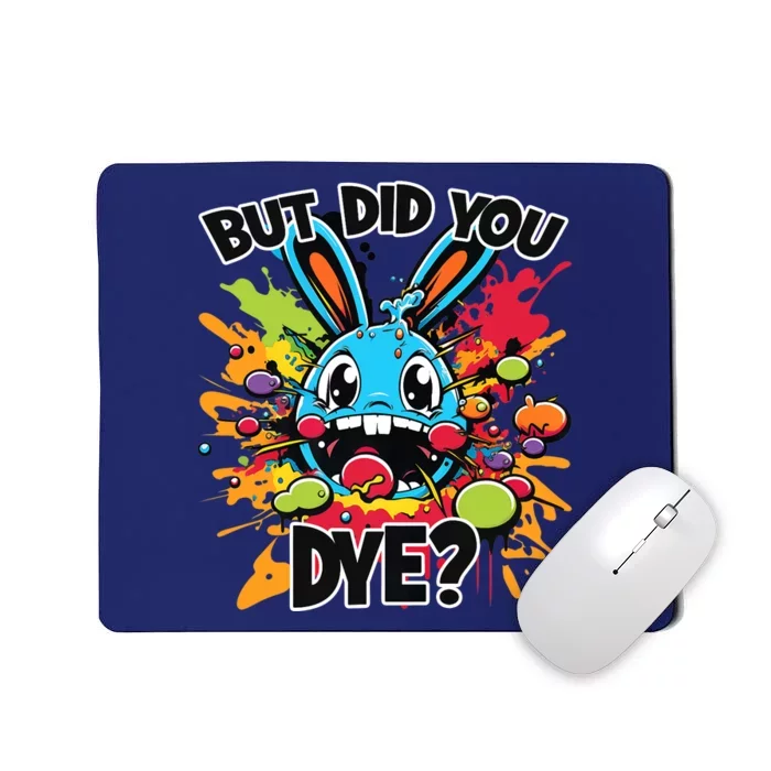 Colorful Funny Easter Bunny But Did You Dye? Mousepad