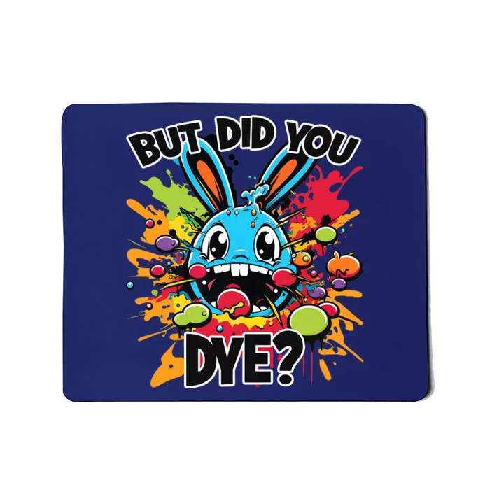 Colorful Funny Easter Bunny But Did You Dye? Mousepad