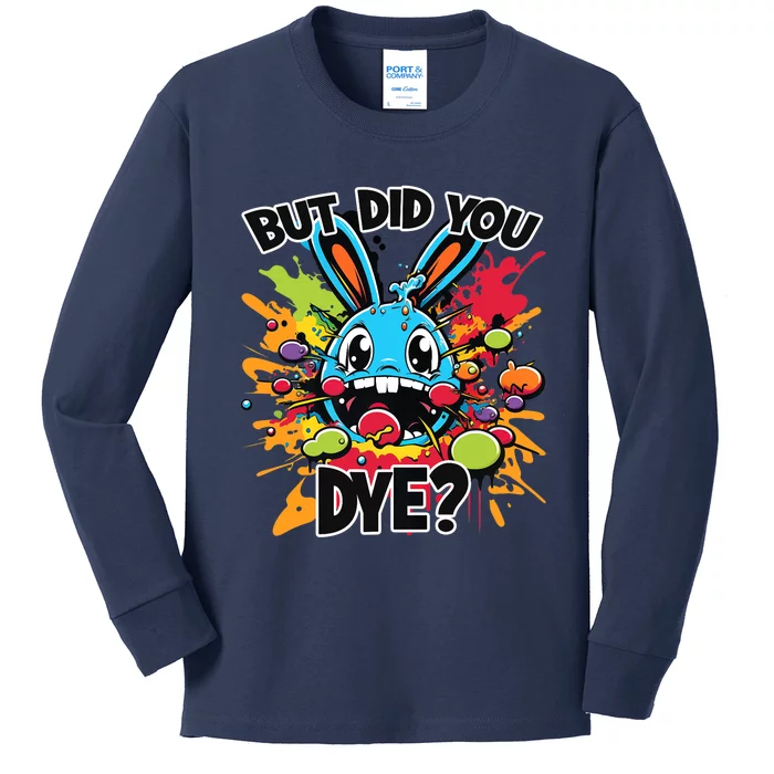 Colorful Funny Easter Bunny But Did You Dye? Kids Long Sleeve Shirt