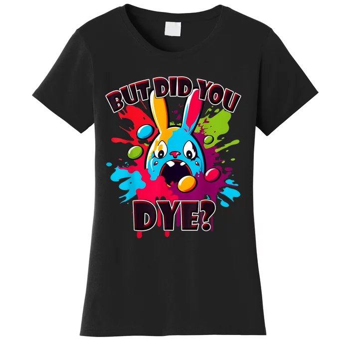 Colorful Funny Easter Bunny Did You Dye? Women's T-Shirt