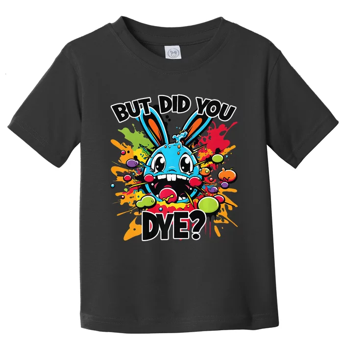 Colorful Funny Easter Bunny But Did You Dye Premium Toddler T-Shirt