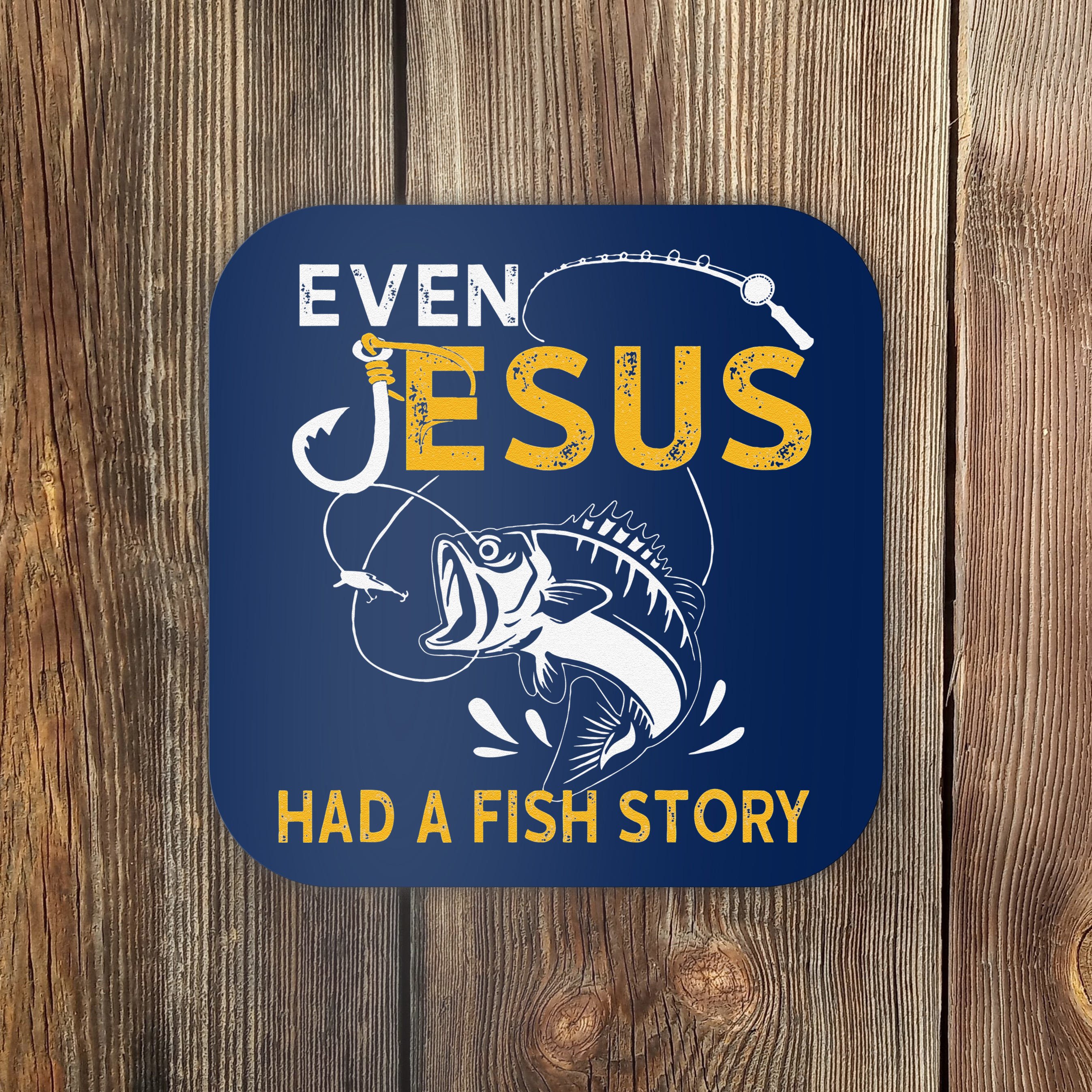 Christian Fishing Even Jesus Has A Fishing Story Coaster | TeeShirtPalace