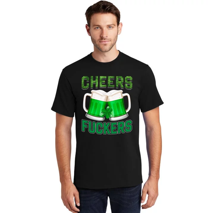 Cheer Fuckers Funny Irish Drinking Tall T-Shirt