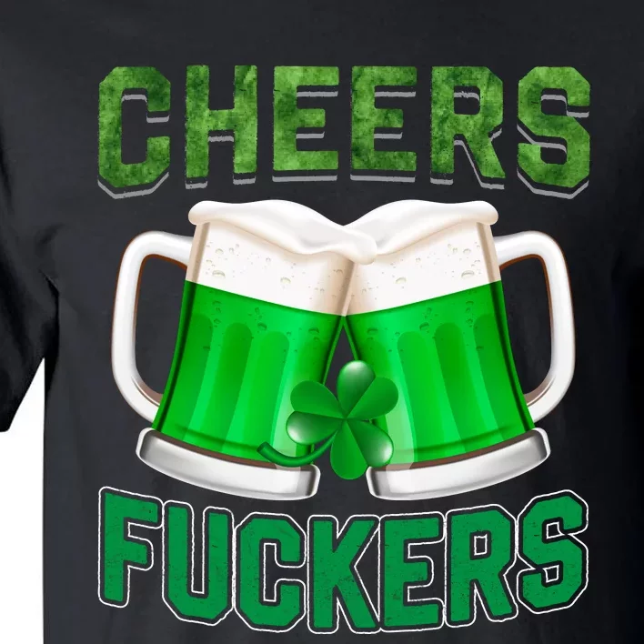 Cheer Fuckers Funny Irish Drinking Tall T-Shirt