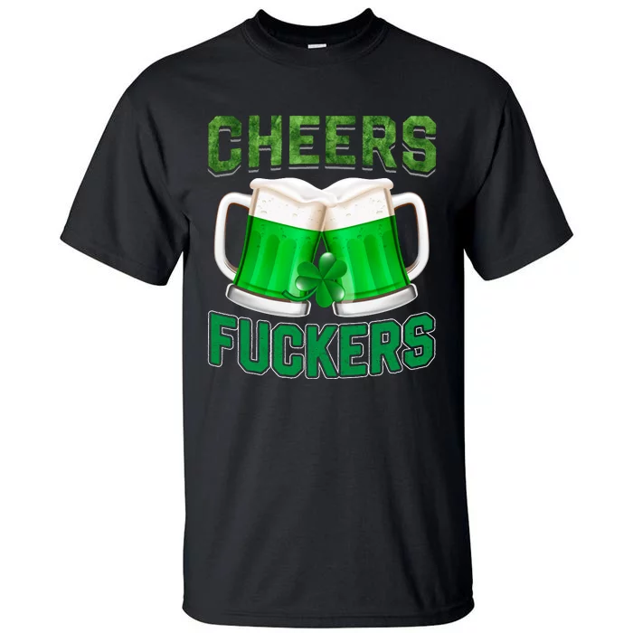 Cheer Fuckers Funny Irish Drinking Tall T-Shirt