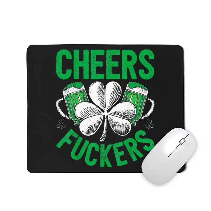 Cheers Fuckers Funny StPatricks Day Irish Drinking Mousepad