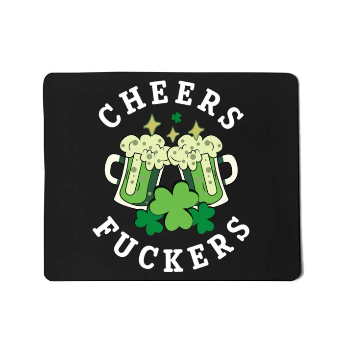 Cheers Fuckers Funny St Patricks Day Irish Drinking Mousepad