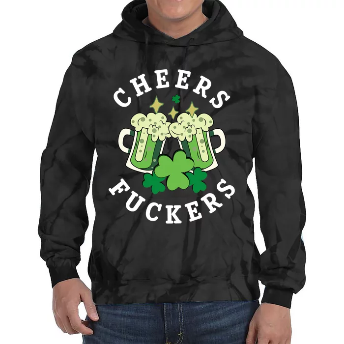 Cheers Fuckers Funny St Patricks Day Irish Drinking Tie Dye Hoodie