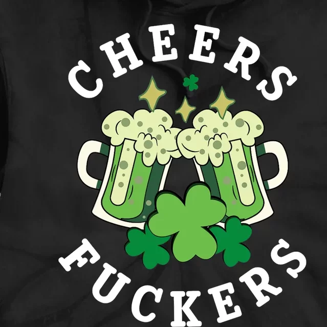 Cheers Fuckers Funny St Patricks Day Irish Drinking Tie Dye Hoodie