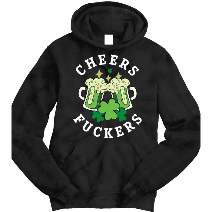 Cheers Fuckers Funny St Patricks Day Irish Drinking Tie Dye Hoodie