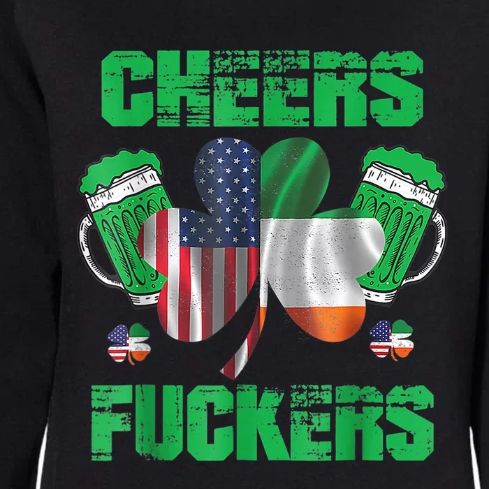 Cheers Fuckers Funny StPatricks Day Irish Drinking Womens California Wash Sweatshirt