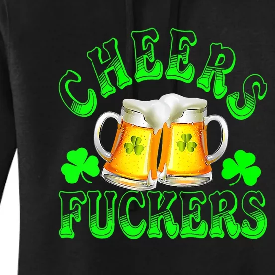 Cheers Fuckers Funny St Patricks Day Irish Drinking Women's Pullover Hoodie