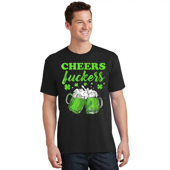 Cheers Fuckers Funny St Patricks Day Irish Drinking T-Shirt