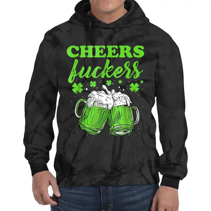 Cheers Fuckers Funny St Patricks Day Irish Drinking Tie Dye Hoodie