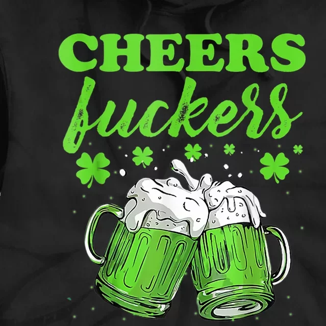 Cheers Fuckers Funny St Patricks Day Irish Drinking Tie Dye Hoodie