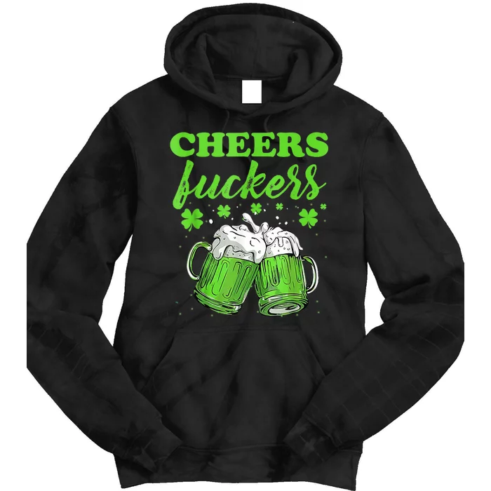 Cheers Fuckers Funny St Patricks Day Irish Drinking Tie Dye Hoodie