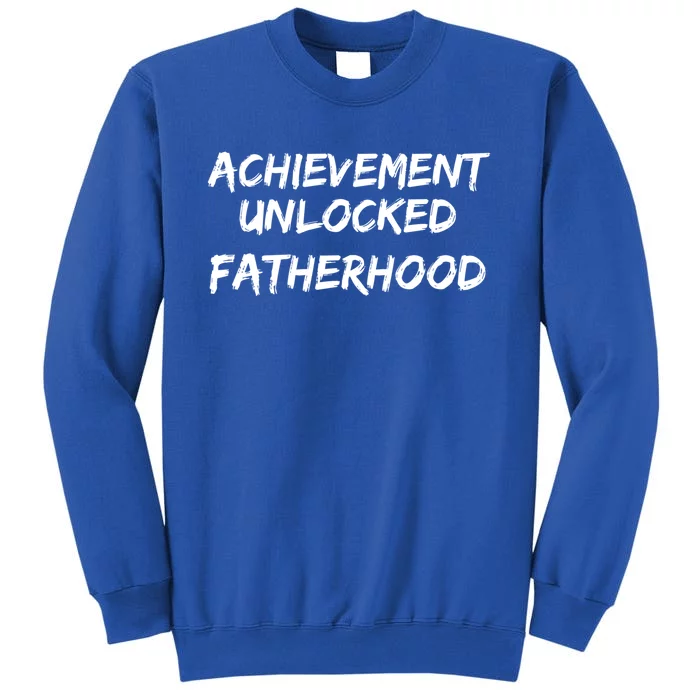 Cool First Father's Day Gift Achievet Unlocked Fatherhood Gift Tall Sweatshirt