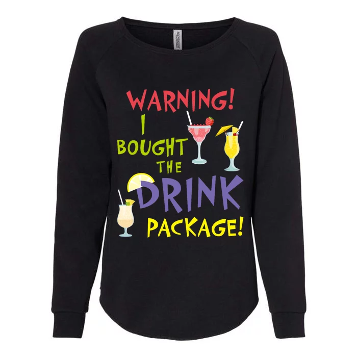 Cruise Funny For Wo Warning I Bought The Drink Package Womens California Wash Sweatshirt