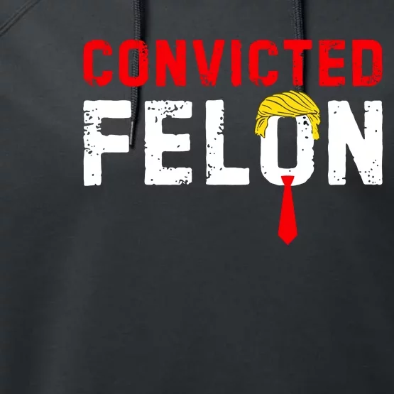 Convicted Felon Funny Trump Performance Fleece Hoodie