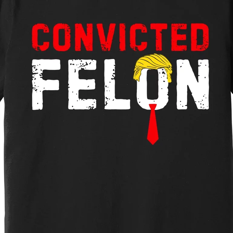 Convicted Felon Funny Trump Premium T-Shirt