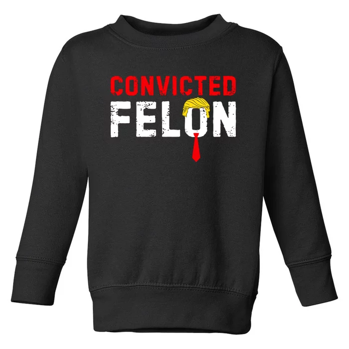 Convicted Felon Funny Trump Toddler Sweatshirt